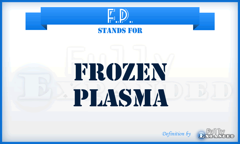 F.P. - frozen plasma