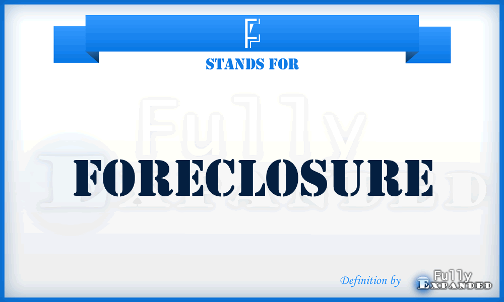 F - Foreclosure