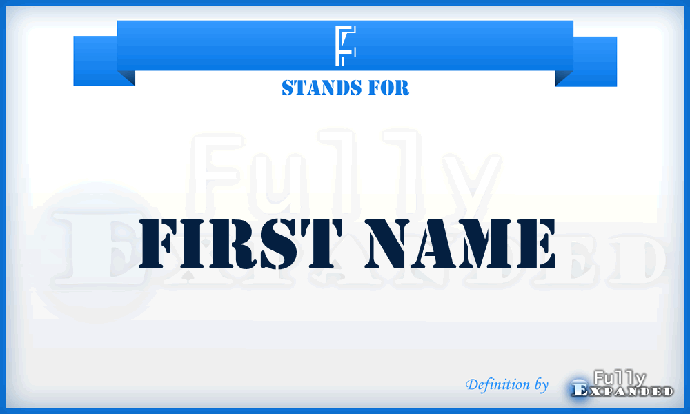 F - First Name