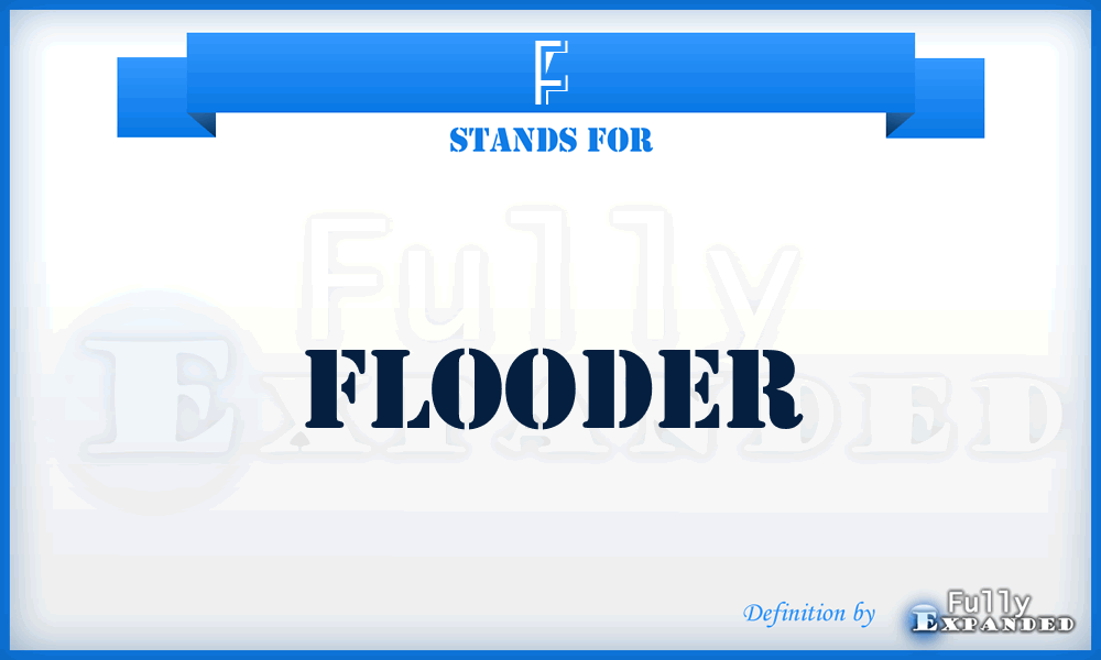 F - Flooder
