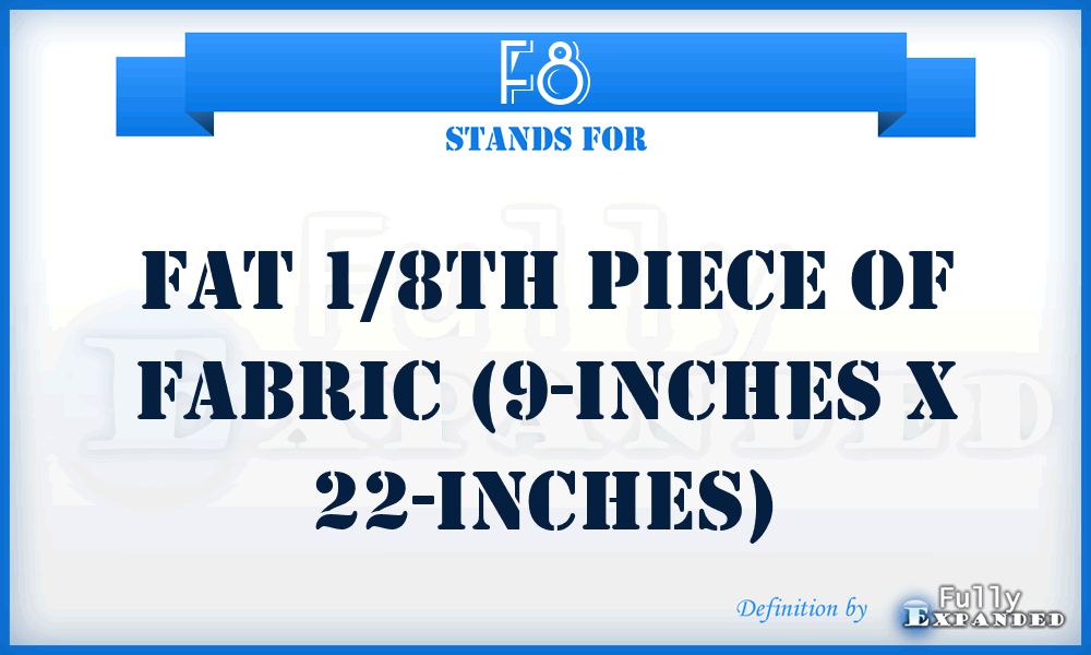 F8 - Fat 1/8th piece of fabric (9-inches x 22-inches)