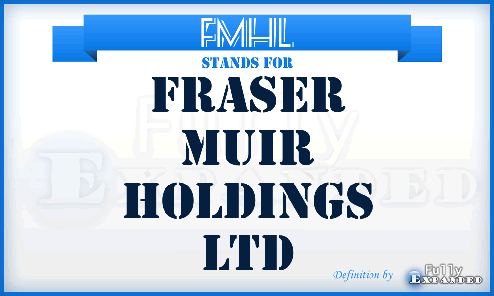 FMHL - Fraser Muir Holdings Ltd