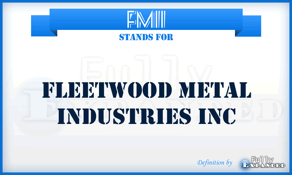 FMII - Fleetwood Metal Industries Inc