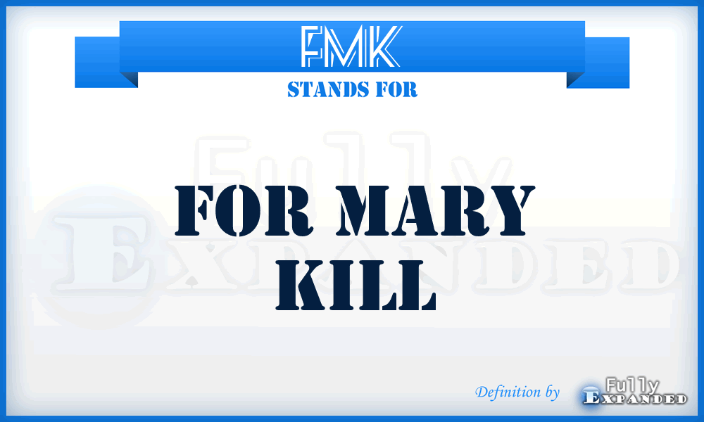 FMK - for Mary Kill