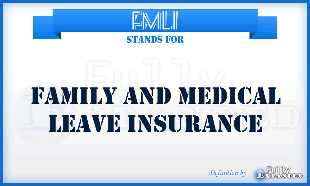 FMLI - Family And Medical Leave Insurance