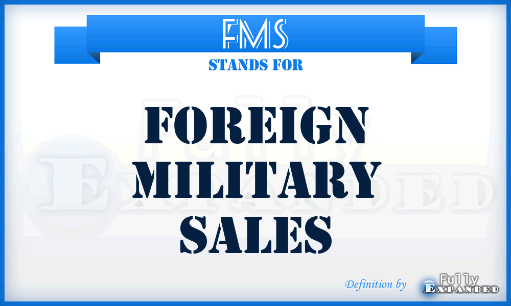 FMS - foreign military sales