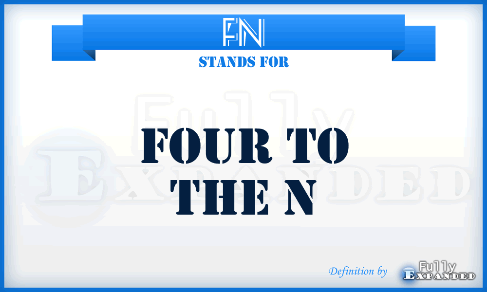FN - Four to the N