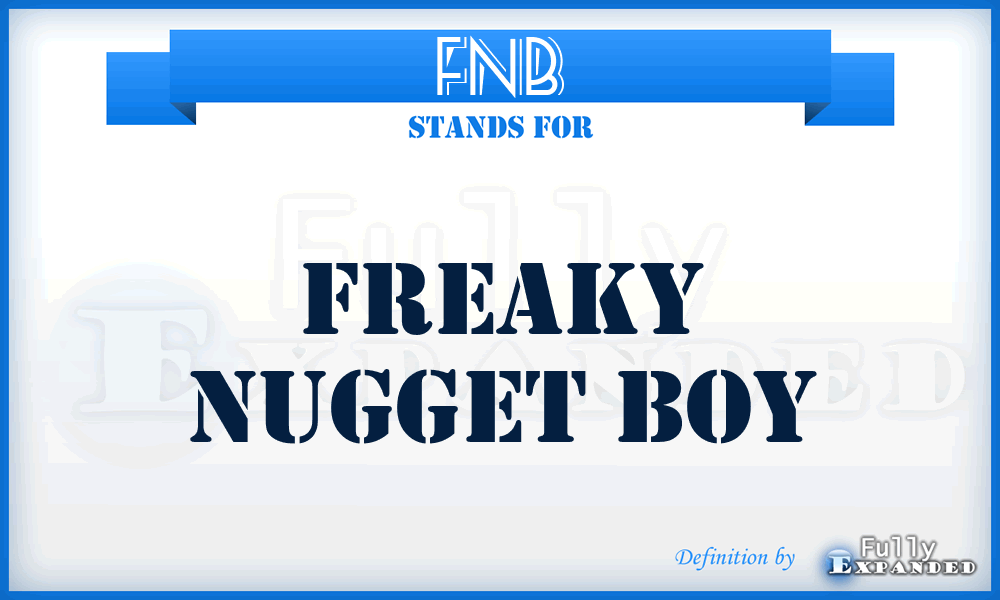 FNB - Freaky Nugget Boy