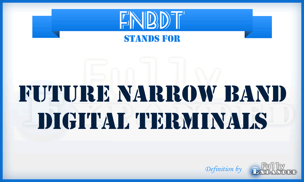 FNBDT - Future Narrow Band Digital Terminals
