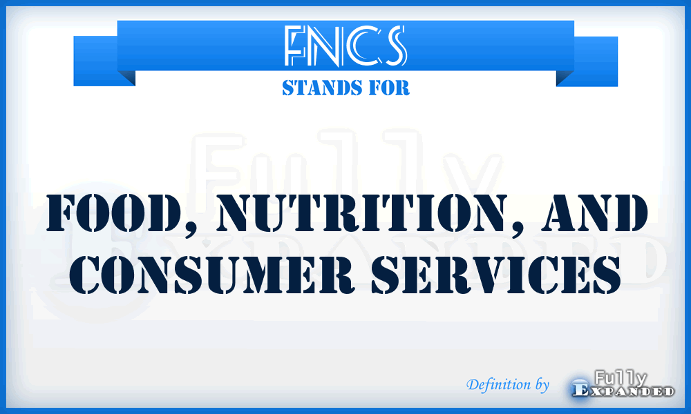 FNCS - Food, Nutrition, and Consumer Services
