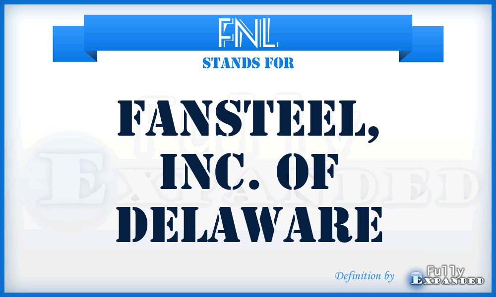 FNL - Fansteel, Inc. of Delaware