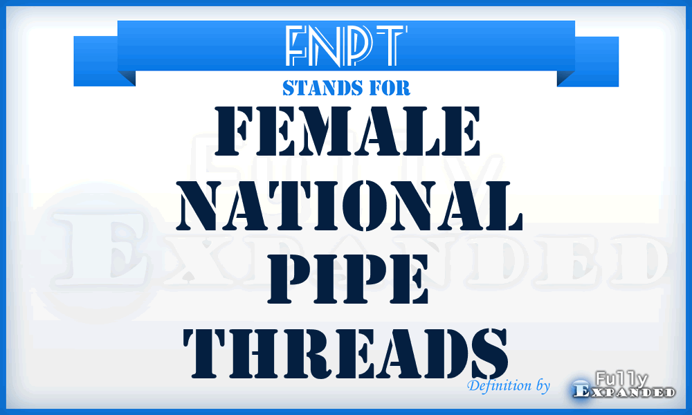 FNPT - Female National Pipe Threads
