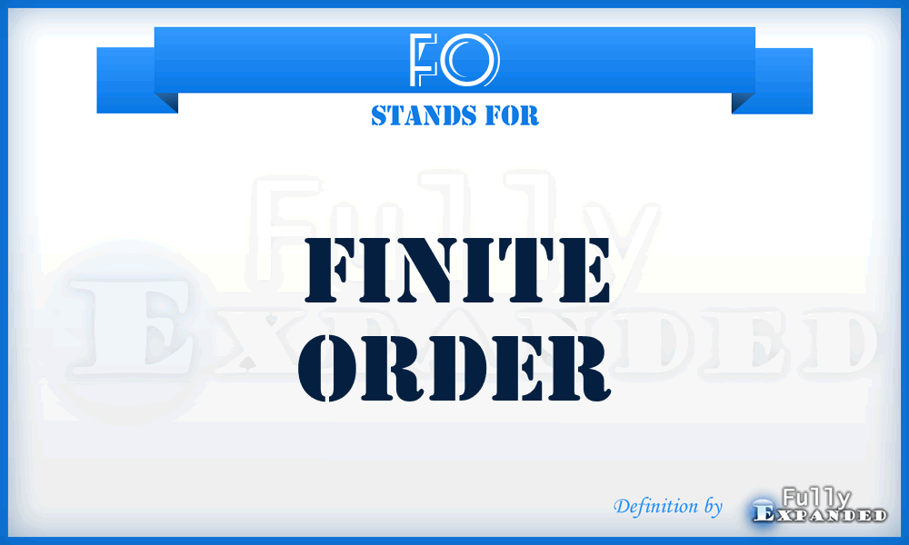 FO - Finite Order