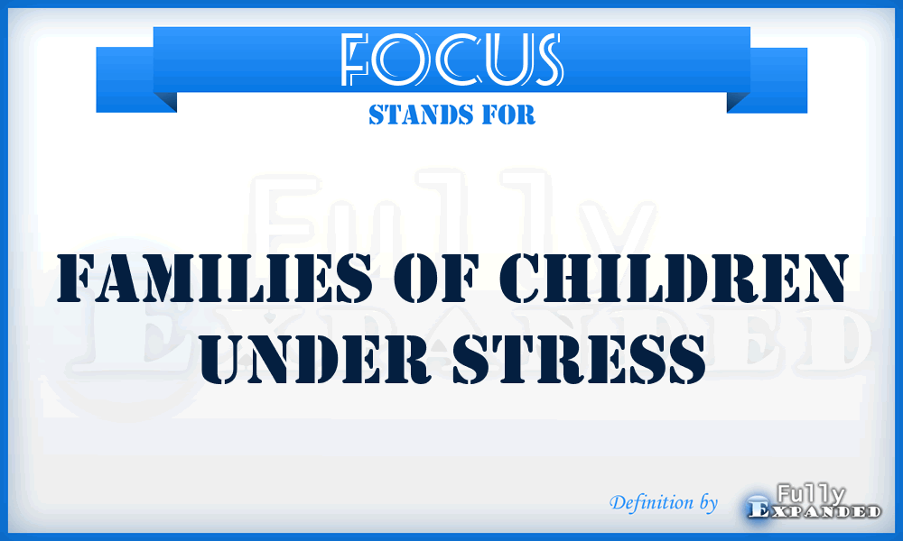 FOCUS - Families Of Children Under Stress