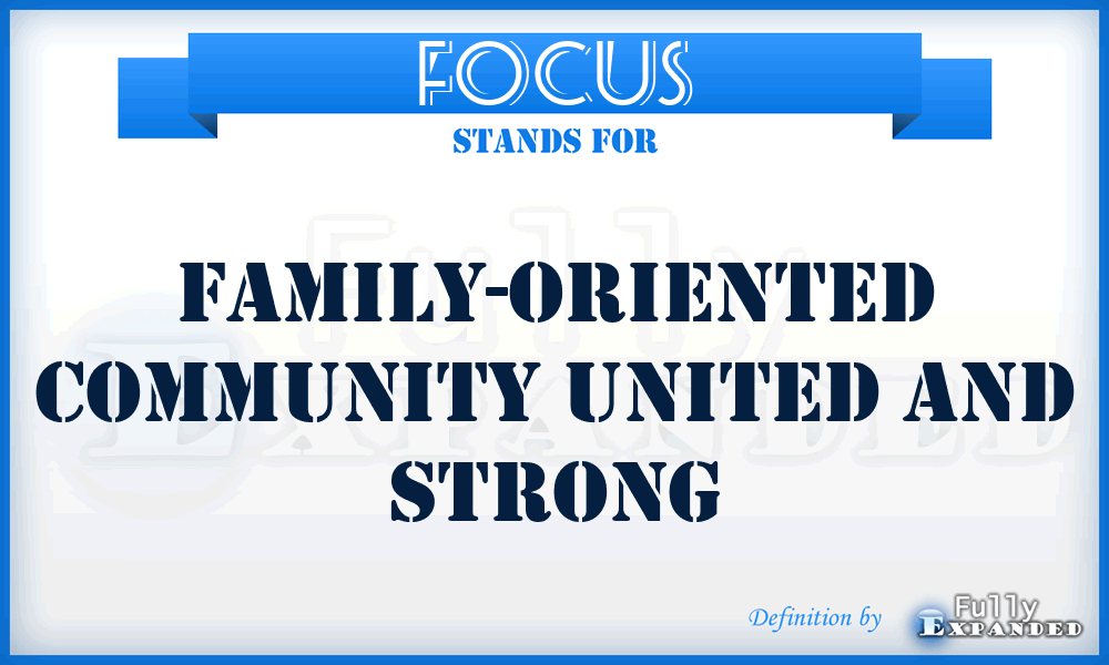 FOCUS - Family-Oriented Community United and Strong
