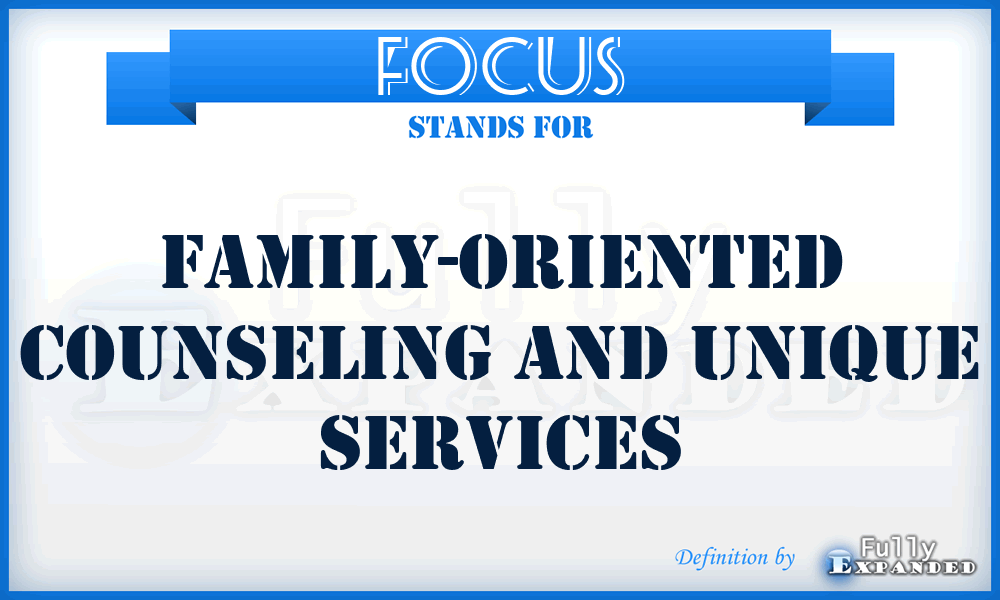 FOCUS - Family-Oriented Counseling and Unique Services