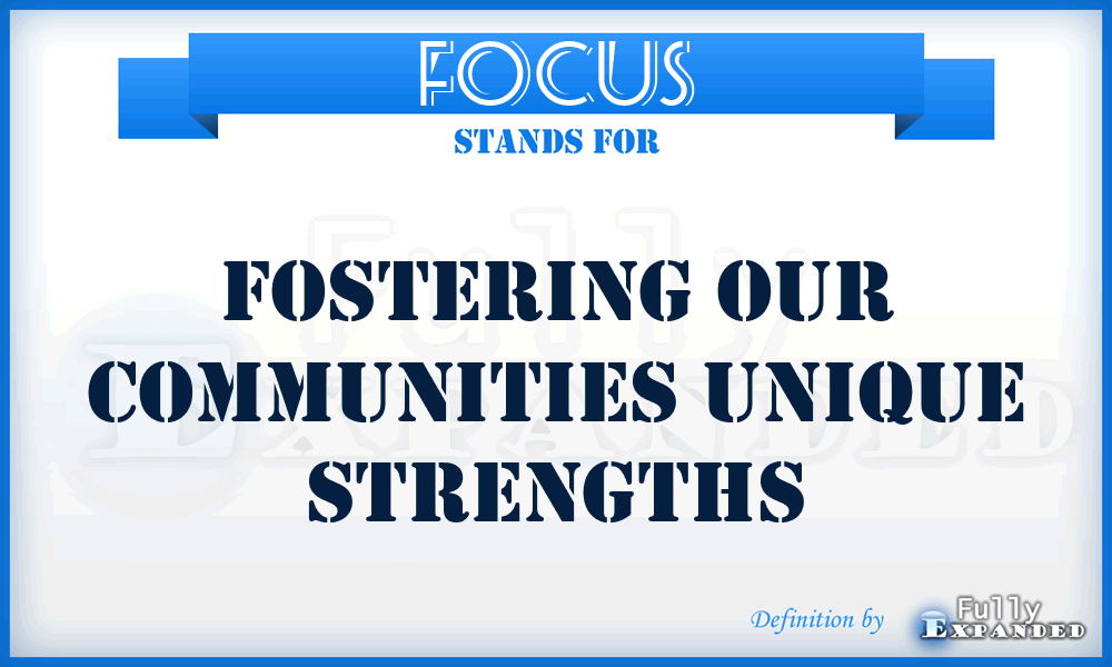FOCUS - Fostering Our Communities Unique Strengths