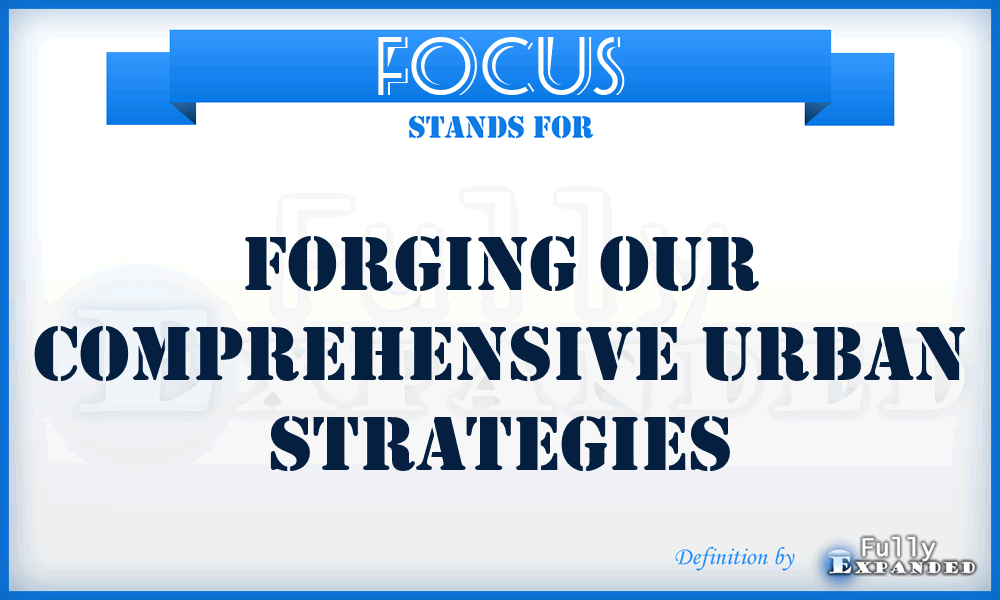 FOCUS - Forging Our Comprehensive Urban Strategies