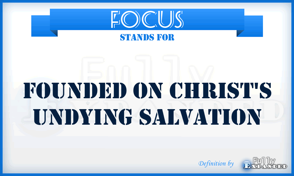 FOCUS - Founded On Christ's Undying Salvation