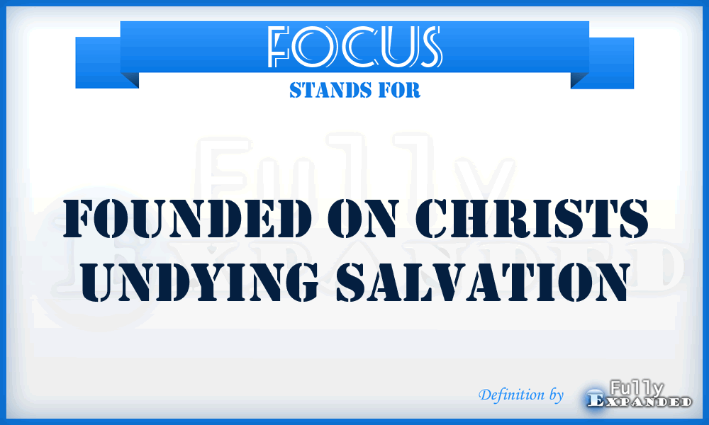 FOCUS - Founded On Christs Undying Salvation