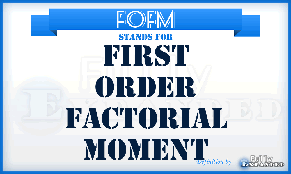 FOFM - First Order Factorial Moment