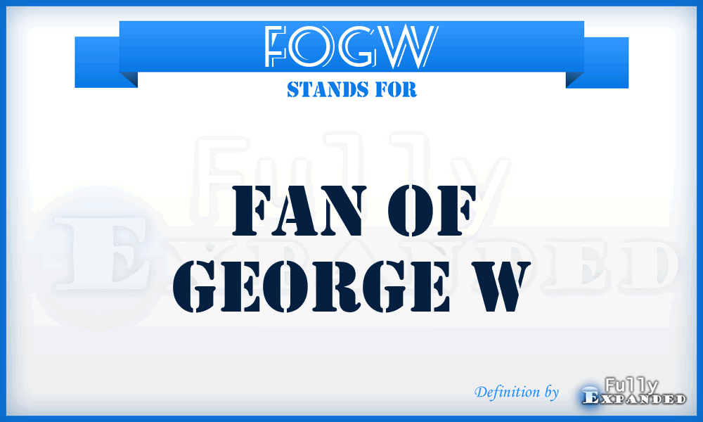 FOGW - Fan Of George W