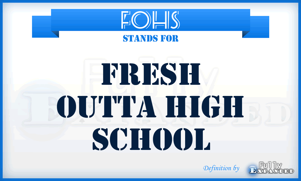 FOHS - Fresh Outta High School