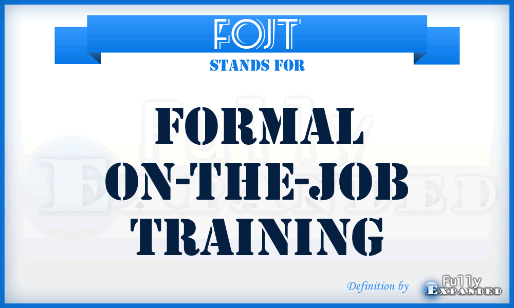 FOJT - formal on-the-job training