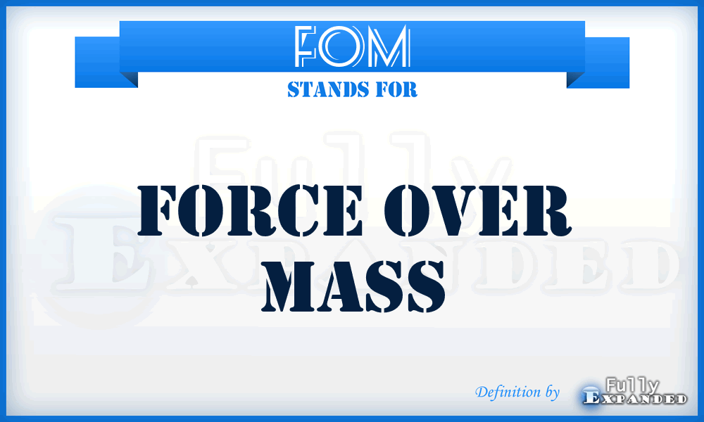 FOM - Force Over Mass