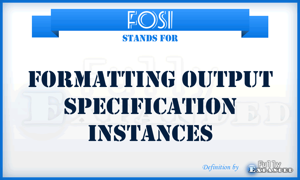 FOSI - formatting output specification instances