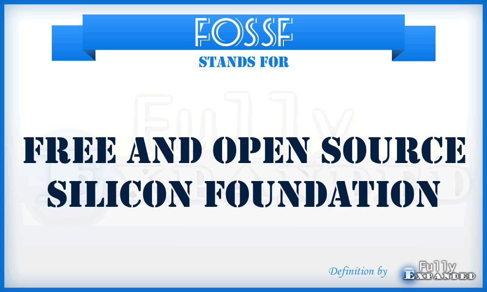 FOSSF - Free and Open Source Silicon Foundation