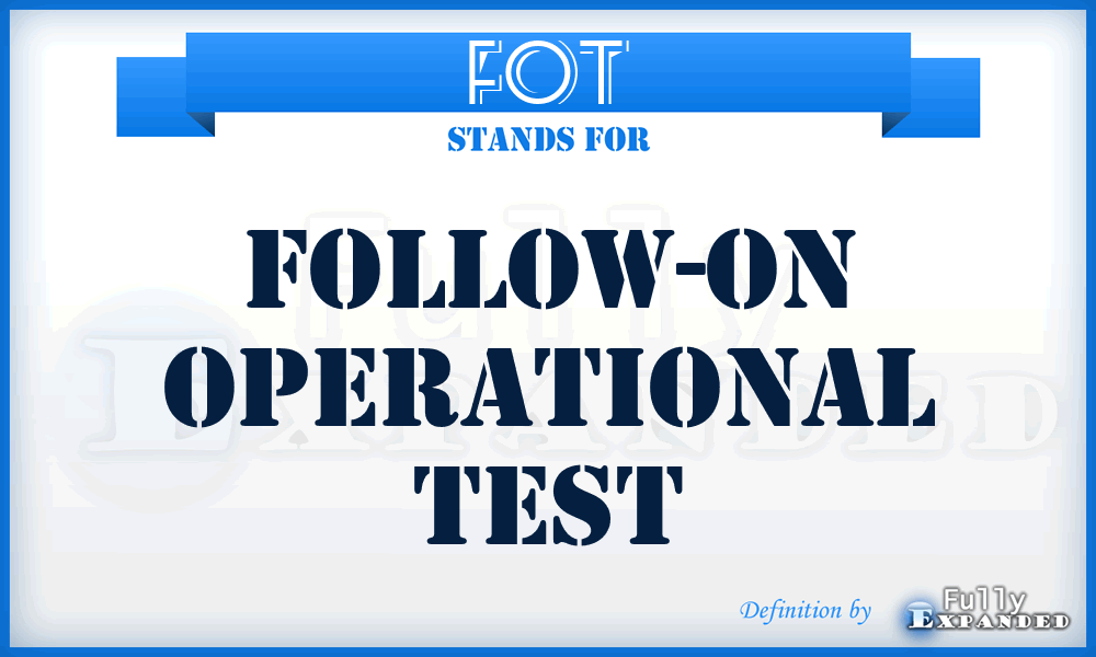 FOT - Follow-on Operational Test