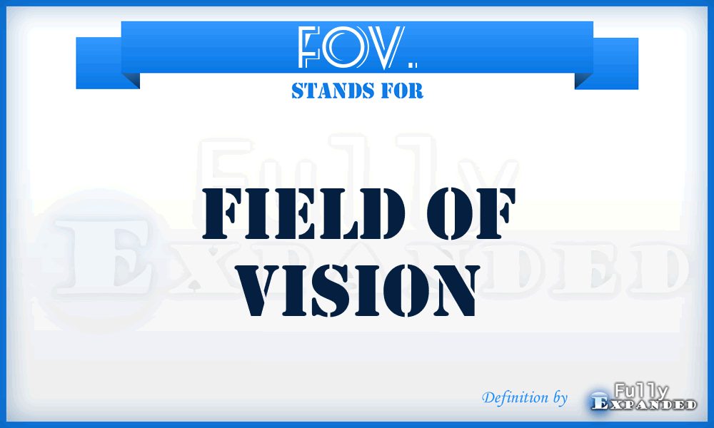 FOV. - Field Of Vision