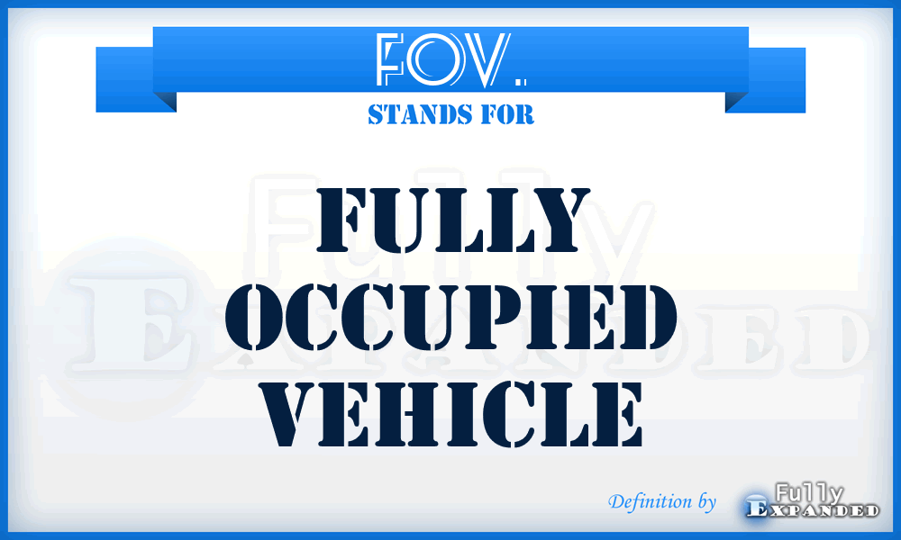 FOV. - Fully Occupied Vehicle