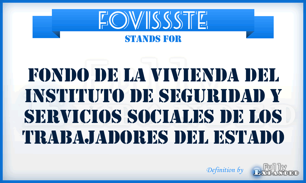 FOVISSSTE - Fondo de la Vivienda del Instituto de Seguridad y Servicios Sociales de los Trabajadores del Estado