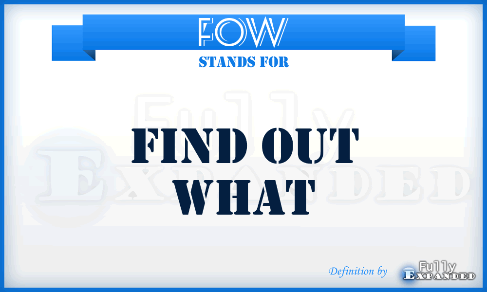 FOW - Find out what