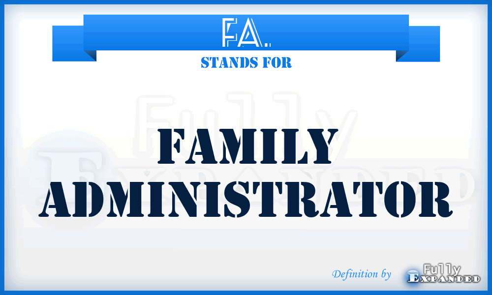 FA. - Family Administrator