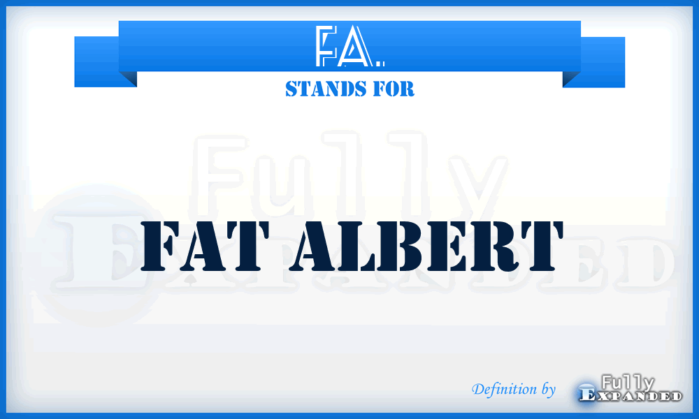 FA. - Fat Albert