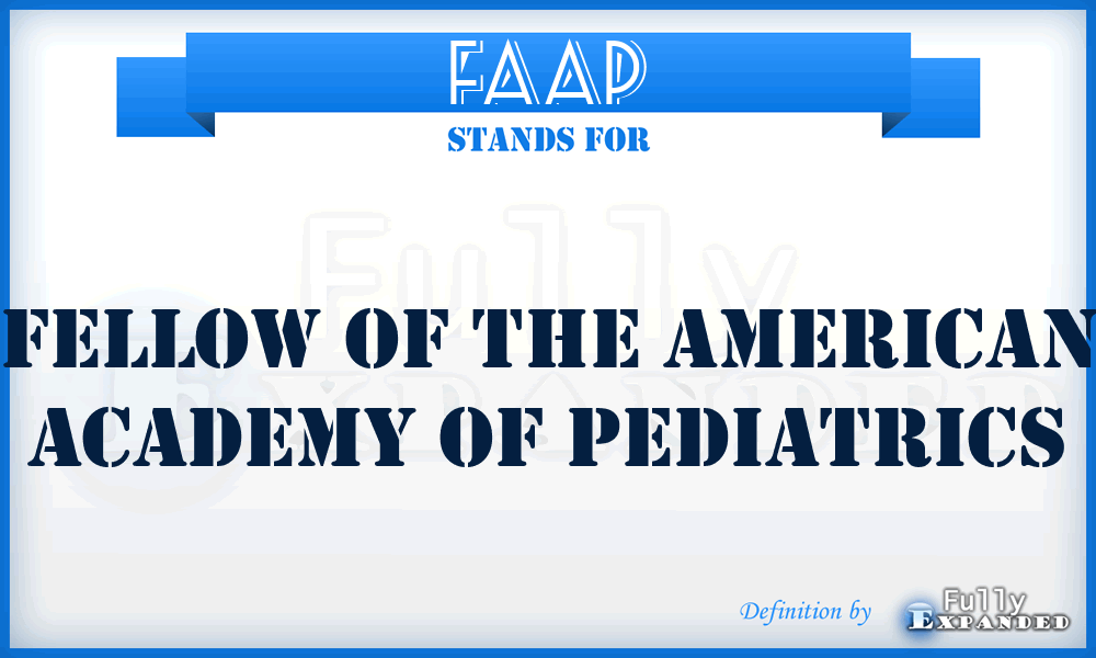 FAAP - Fellow of the American Academy of Pediatrics