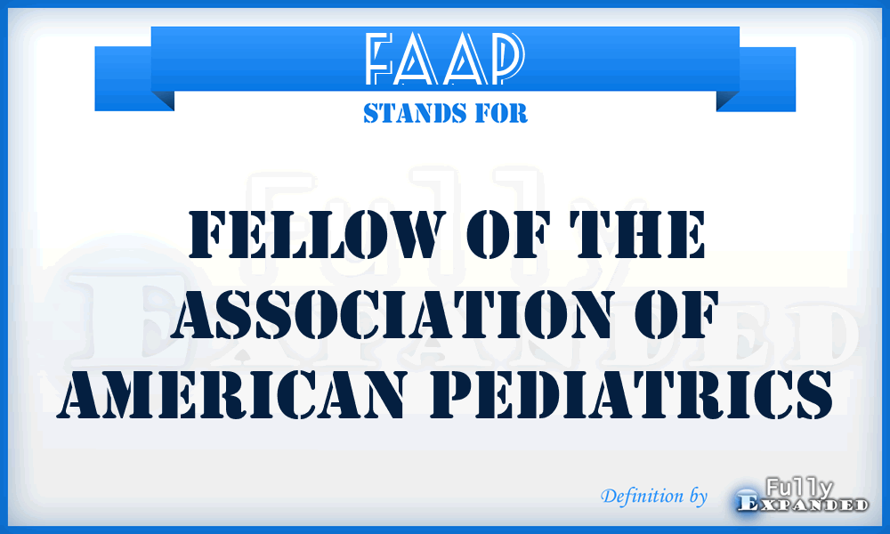 FAAP - Fellow of the Association of American Pediatrics