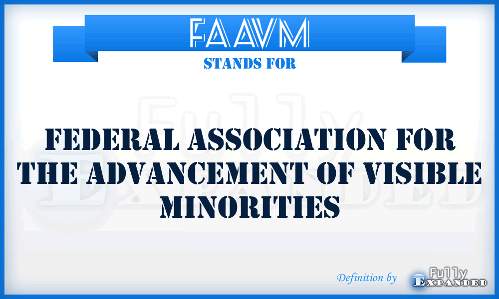FAAVM - Federal Association for the Advancement of Visible Minorities