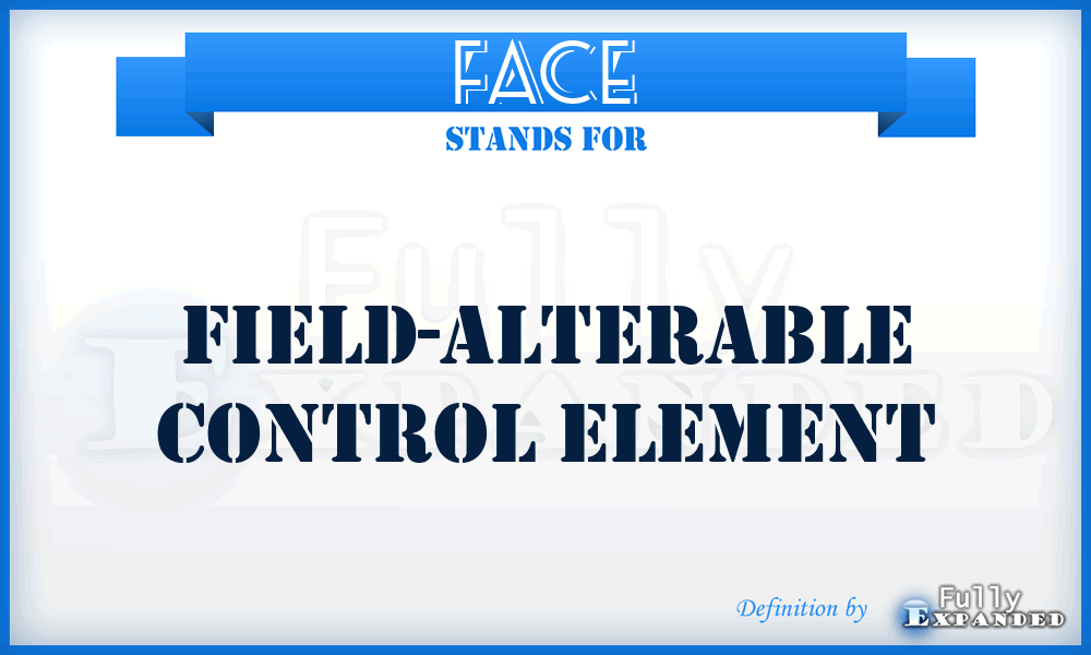 FACE - field-alterable control element