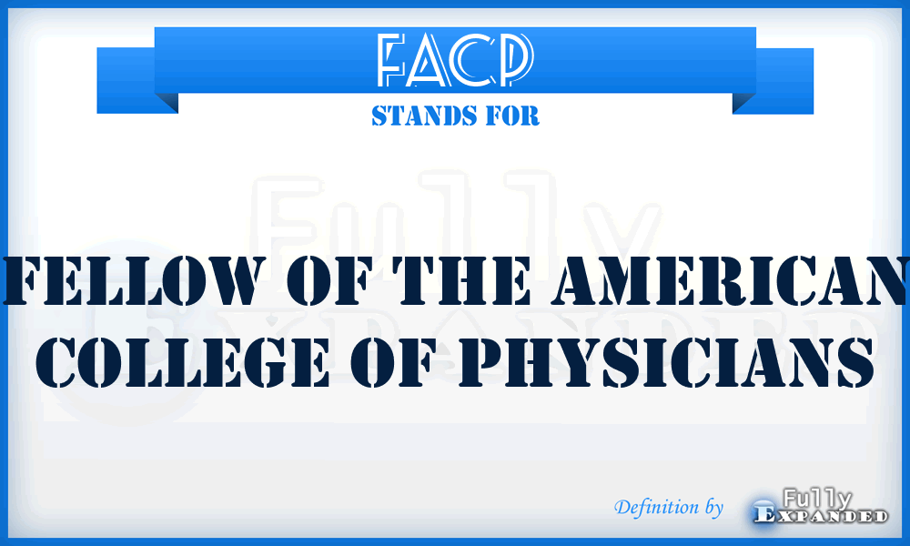 FACP - Fellow of the American College of Physicians