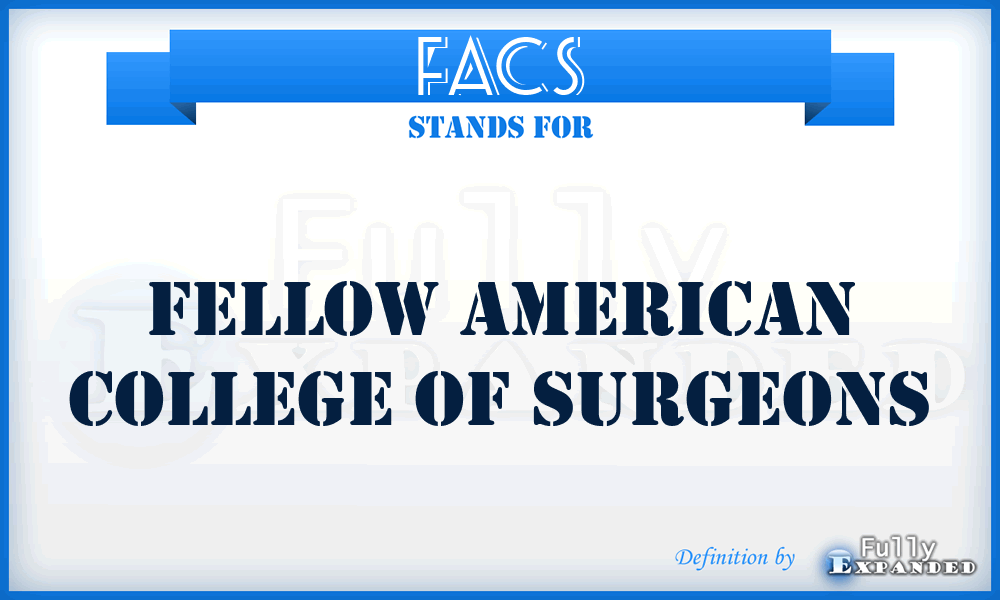 FACS - Fellow American College of Surgeons