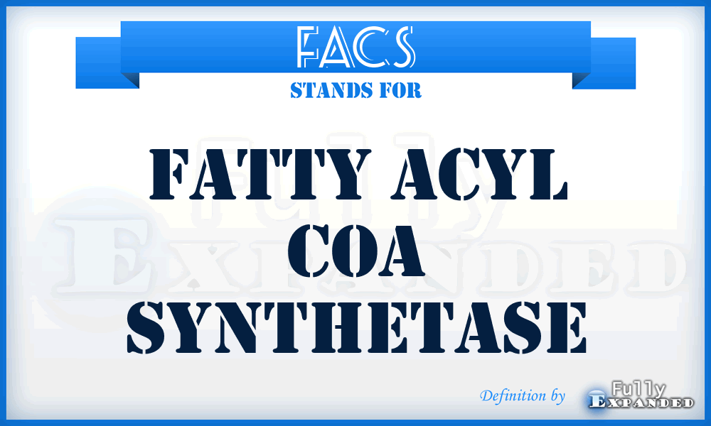 FACS - fatty acyl CoA synthetase