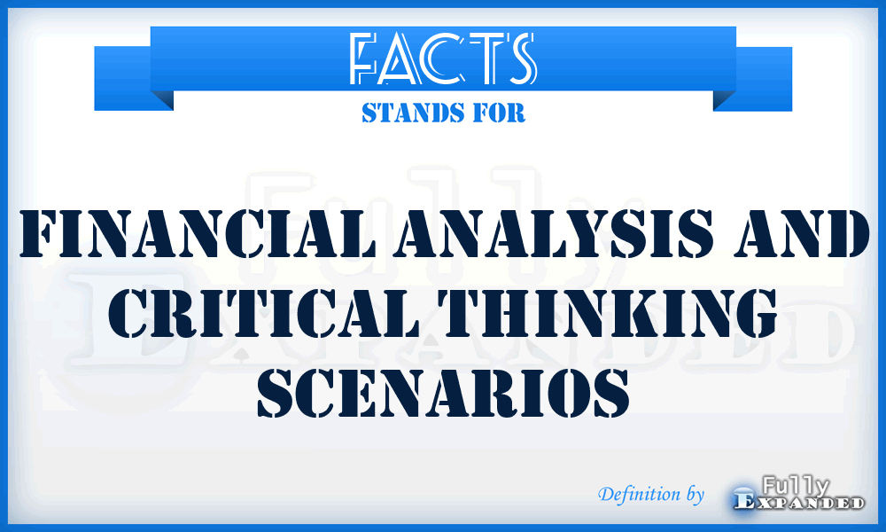 FACTS - Financial Analysis And Critical Thinking Scenarios