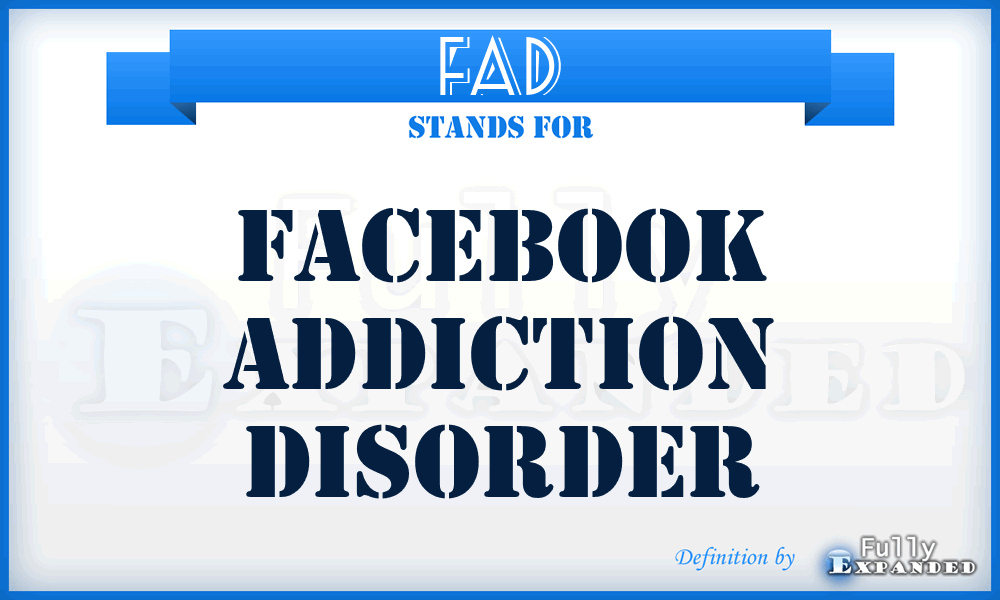 FAD - Facebook Addiction Disorder