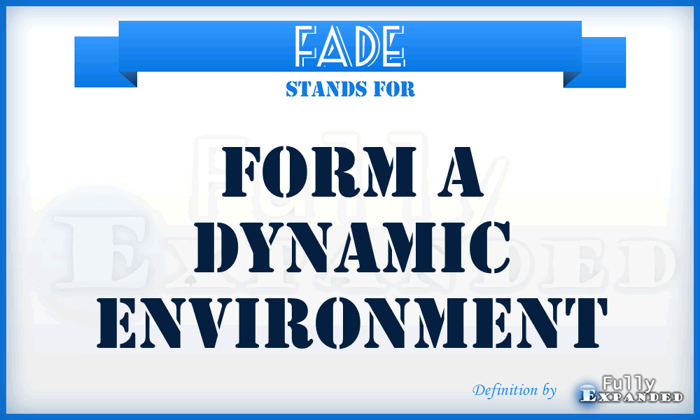 FADE - form a dynamic environment