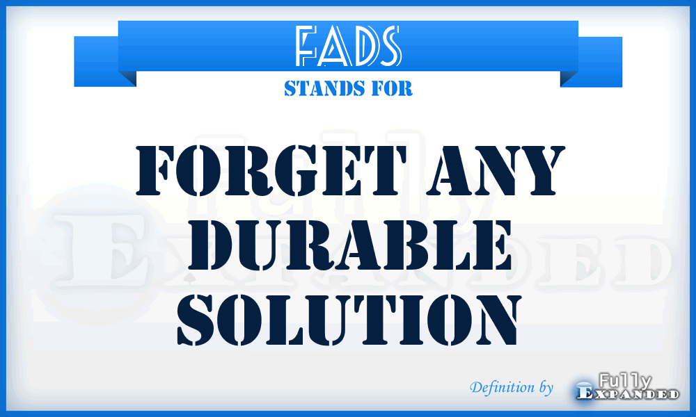 FADS - Forget Any Durable Solution