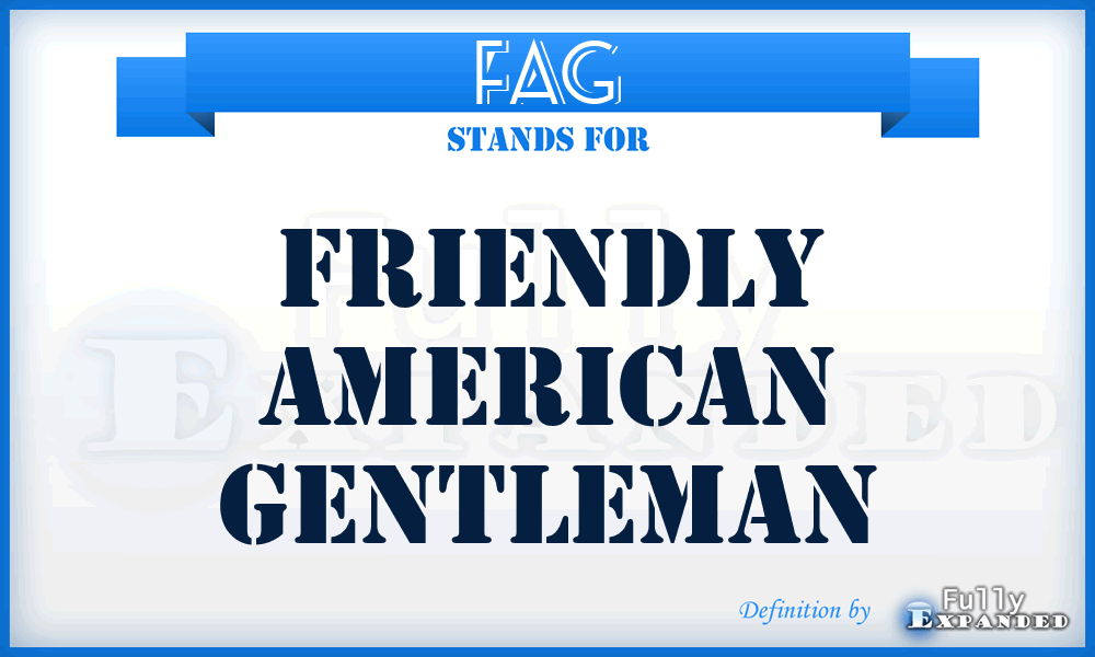 FAG - Friendly American Gentleman